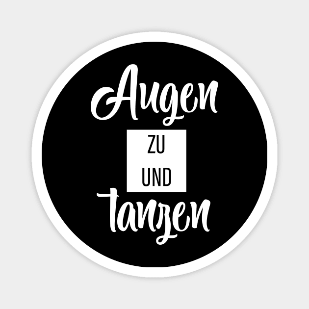 Augen Zu Und Tanzen Magnet by FluffigerSchuh